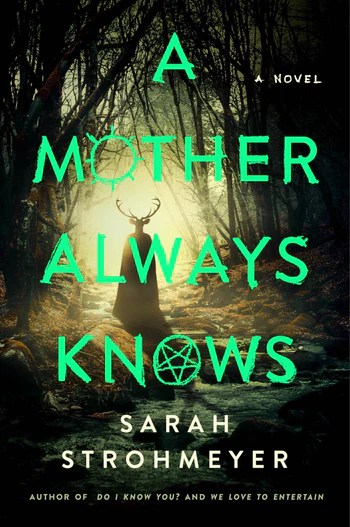 Book cover for A Mother Always Knows by Sarah Strohmeyer. A cloaked figure with antlers stands in a dark forest with a glowing light behind them. The title is in bold green with occult symbols. A pentagram replaces the "O" in "KNOWS". A stream runs through the foreground.