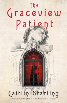 Book cover for The Graceview Patient by Caitlin Starling. The design features a pale, textured background with a classical stone archway. Above the arch is a statue of a woman leaning and with her head tilted. Inside the arch is a red, window opening with a dark silhouette of a person standing. The title appears in large red lettering at the top, and the author’s name is written at the bottom.