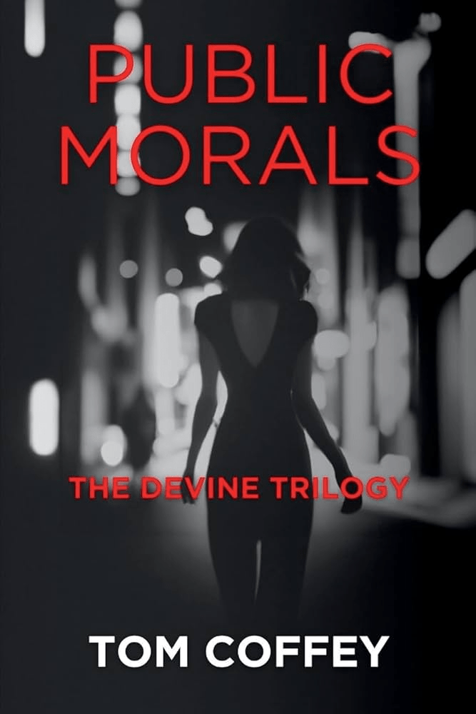 Book cover of Public Morals by Tom Coffey, part of The Devine Trilogy. The cover features a black-and-white photograph of a woman's silhouette from behind, wearing a backless dress and walking away down a dimly lit urban street with blurred bokeh lights in the background. The title "PUBLIC MORALS" appears in large red text at the top, "THE DEVINE TRILOGY" is written in smaller red text in the middle, and the author's name, TOM COFFEY, is displayed in bold white text at the bottom.