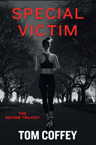 Book cover of Special Victim by Tom Coffey, part of The Devine Trilogy. The cover features a black-and-white photograph of a woman seen from behind, wearing athletic wear — a racerback sports bra and leggings — running alone down a dark, tree-lined path at night. The bare trees on either side create an ominous, shadowy atmosphere. The title "SPECIAL VICTIM" appears in large red text at the top, "THE DEVINE TRILOGY" is written in smaller red text in the middle, and the author's name, TOM COFFEY, is displayed in bold white text at the bottom.