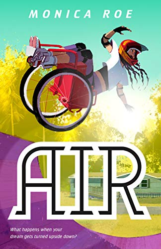 Cover of AIR by Monica Roe. Features a quote What happens when your dream gets turned upside down? Features a youth in a wheel chair flipping up in the air.