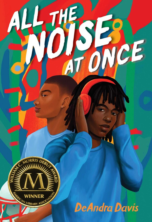 Cover of All the Noise at Once by DeAndra Davis. Two African American Youth are pictured. One has a shaved head and the other has dreadlocks and is wearing headphones. The book is the winner of the William C. Morris Debut from the American Library Association.