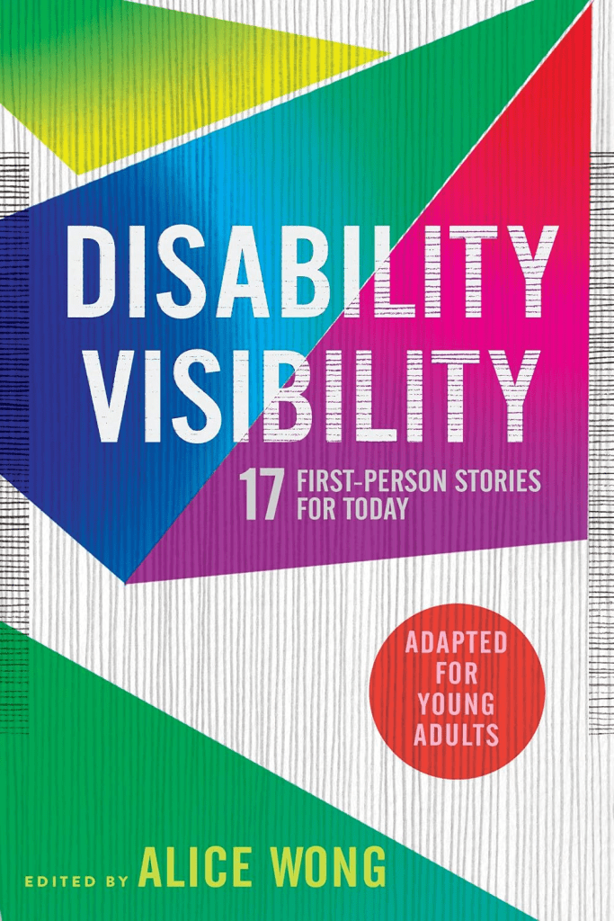 Cover of Disability Visibility: 17 First-Person Stories for Today Adapted for Young Adults edited by Alice Wong. Multicolored geographic designs decorate the cover.
