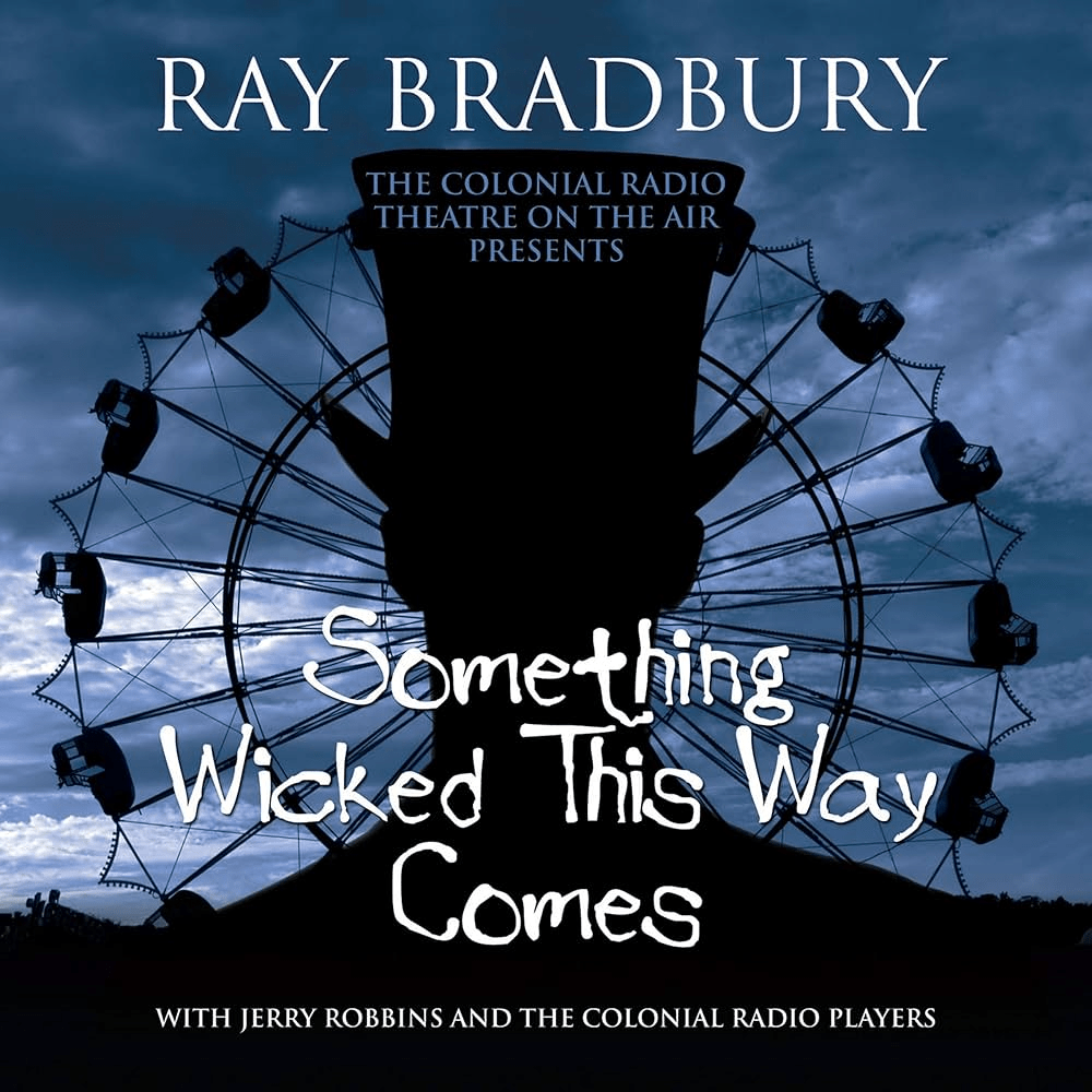 Cover for Something Wicked This Way Comes, produced by The Colonial Radio Theatre. A dark silhouette of a figure in a top hat stands centered against a moody blue twilight sky, with a large Ferris wheel framing the figure from behind. The title "Something Wicked This Way Comes" appears in white hand-written script. "Ray Bradbury" is printed in large white letters at the top, with "The Colonial Radio Theatre on the Air Presents" above the figure and "With Jerry Robbins and the Colonial Radio Players" along the bottom.