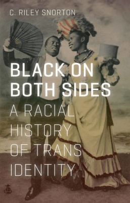 Cover of Black on Both Sides: A Racial History of Trans Identity by C. Riley Snorton. Features a photograph of a black couple one in a dress holding a top hat and the other in a tuxedo holding a fan.
