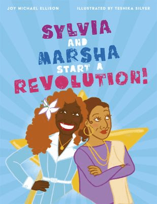 Cover of Sylvia and Marsha Start a Revolution! by Joy Michael Ellison and illustrated by Teshika Silver. Drawing of Sylvia and Marsha standing in front of a star.