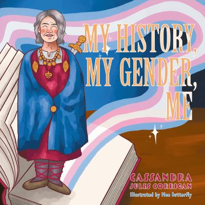 Cover of My History My Gender Me by Cassandra Jules Corrican. Features a drawing of a person wearing a cape standing on an open book with a ribbon the color of the transpride flag wrapping around them.