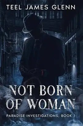 Not Born of Woman (Paradise Investigations, Book 1) by Teel James Glenn. Book cover with a shadowy silhouette of a man in a trench coat and fedora standing in a foggy, dimly lit city alley.