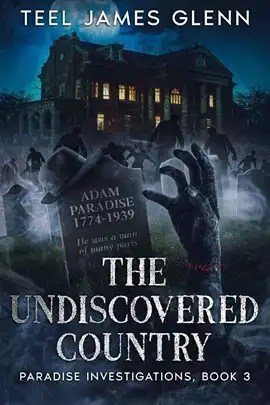 The Undiscovered Country (Paradise Investigations, Book 3) by Teel James Glenn. Book cover showing a shadowy graveyard scene at night with a large hand reaching up from the ground in the foreground, a gravestone reading "Adam Paradise 1774–1939, He was a man of many parts," and an old mansion glowing with light in the background.