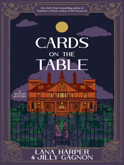 Cover of Cards on the Table: A Witchy Mystery by Lana Harper and Jilly Gagnon. Features an illustration of a manor house behind iron gates with two women at the gate entry. The edge of the cover resembles the line work one would often find around a tarot card.