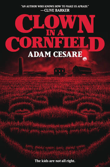 Book cover for Clown in a Cornfield by Adam Cesare. The black and red cover shows a dark rural cornfield at night, with a farmhouse, silo, and glowing moon in the background. Large red text reads “CLOWN IN A CORNFIELD,” with “ADAM CESARE”. The tagline at the bottom reads, “The kids are not all right.”
