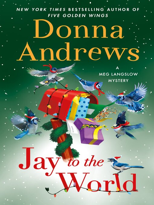 Cover of Jay to the World: A Meg Langslow Mystery by New York Times Bestselling Author of Five Golden Wings, Donna Andrews. Features a drawing of six jays with Santa hats and red scarfs surrounding and pulling wrapped packages out of a mailbox decorated with Christmas lights and garland.