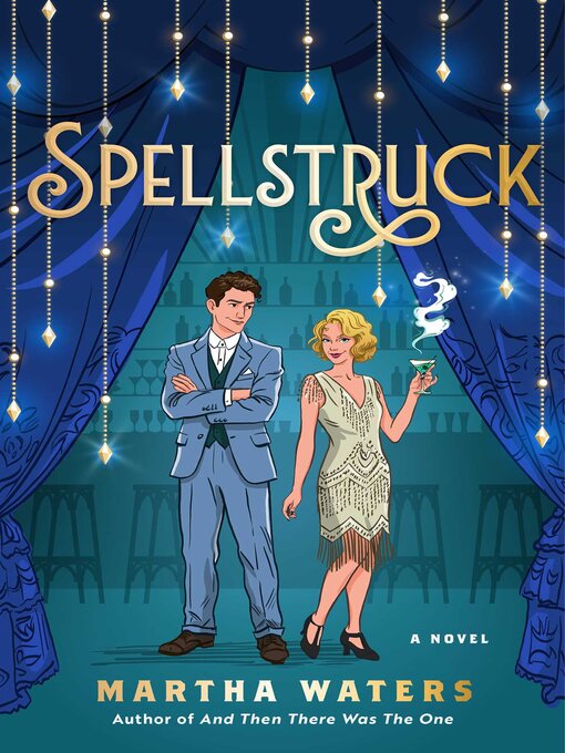 Cover for Spellstruck: A Novel by Martha Waters, author of Then There was One. Features a brown haired man wearing a suit standing next to a blond woman with a curly bob in a beaded flapper dress holding a smoking martini. They are standing in front of a bar surrounded by blue curtains; beaded chains hang in front of them.