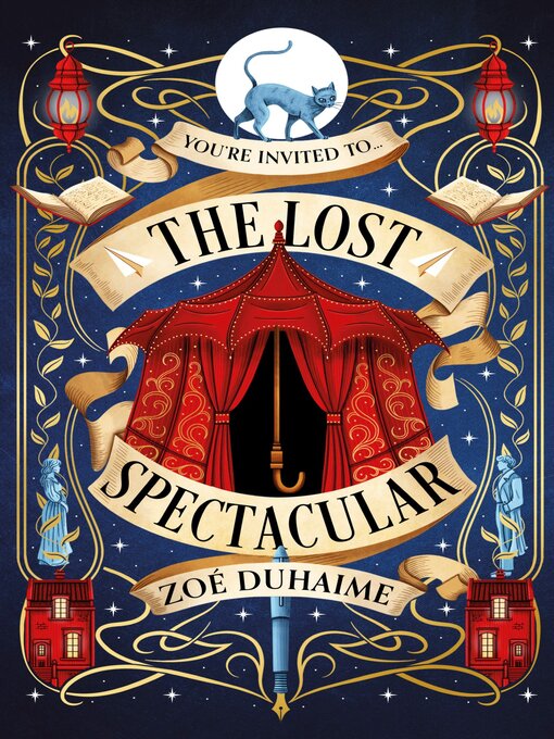 The cover for The Lost Spectacular by Zoe Duhaime. Include a drawing of a cat over the words You're Invited to... The Lost Spectacular. A large umbrella forms the top of a circus tent. There also drawings of a young woman and man as well as two houses, paper airplanes, books, a fountain pen, and old fashioned lanterns along the covers edges.